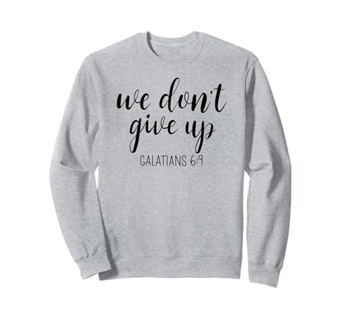 We Don't Give Up Scripture Woman God Girl Strength Galatians Sweatshirt We Don't Give Up Scripture Woman God Girl Strength Galatians Sweatshirt von Scripture Tees