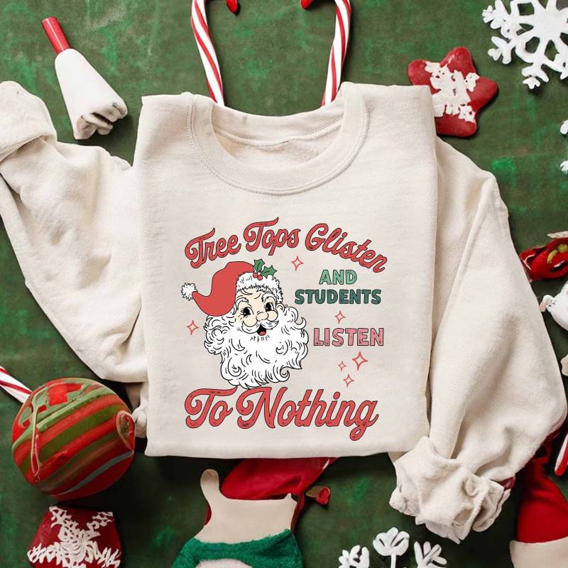 Lehrer Weihnachten Sweatshirt, Baumspitzen Glitzern Und Studenten Hören Auf Nichts Shirt, Claus Weihnachtsmann Lieblingslehrer Shirt von ScruncStreet