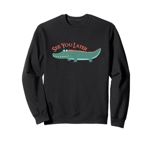 See You Later Alligator T-Shirt Herren Damen und Kinder Styles Sweatshirt von See You Later Alligator Inspired Gifts