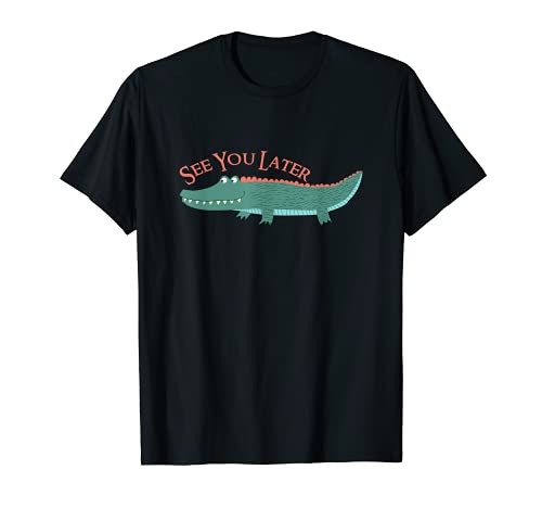 See You Later Alligator T-Shirt Herren Damen und Kinder Styles T-Shirt von See You Later Alligator Inspired Gifts