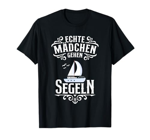Echte Mädchen gehen Segeln - Segelschiff Kapitänin T-Shirt von Segeln Geschenke für Frauen