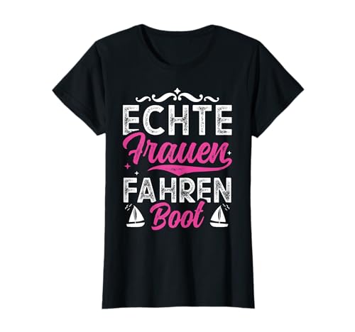 Segeln Segler Bootsfahrer - Echte Frauen fahren Boot T-Shirt von Segeln Kleidung Co.