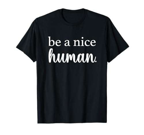 Sei ein netter Mensch T-Shirts Frauen Be A Nice Human T-Shirt von Sei ein netter Mensch Hemden