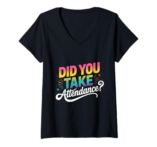 Damen Did You Take Attendance? – Sekretärin Schule Lehre T-Shirt mit V-Ausschnitt von Sekretärin Schule Spruch Bekleidung