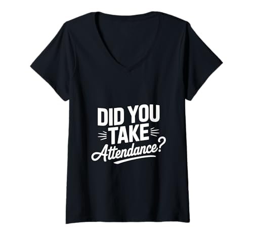 Damen Did You Take Attendance? – Sekretärin Schule Lehre T-Shirt mit V-Ausschnitt von Sekretärin Schule Spruch Bekleidung
