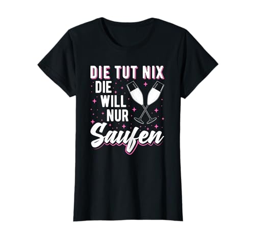 Die Tut Nix Die Will Nur Saufen Mädels Party Prosecco Sekt T-Shirt von Sektchen Mädels Sektliebe Prosecco