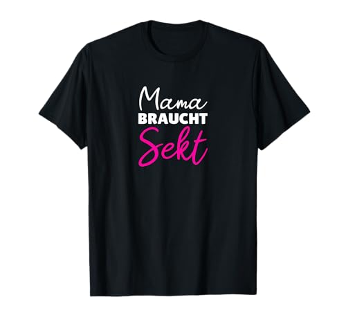 Mama braucht Sekt lustiges Geschenk Mutter T-Shirt von Sektliebe Muttertag Frau Geschenkidee
