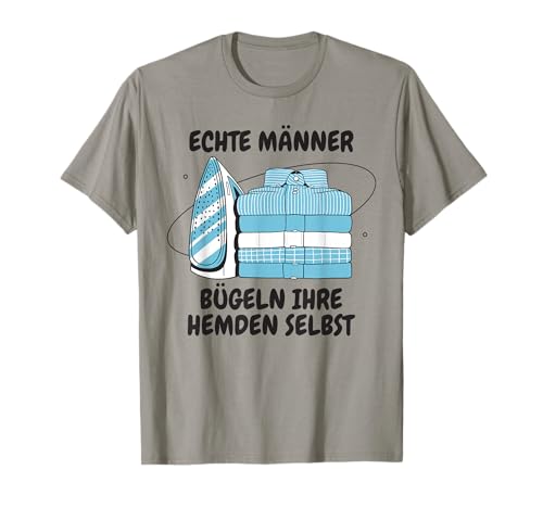 Echte Männer bügeln Ihre Hemden sogar der perfekte Ehemann T-Shirt von Selbständiger Werden Geschenke Selbst ist der Mann