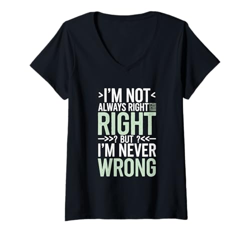 Damen I'm Not Always Rightbut I'm Never Wrong T-Shirt mit V-Ausschnitt Damen I'm Not Always Rightbut I'm Never Wrong T-Shirt mit V-Ausschnitt von Selbstbewusst Humor Lustig