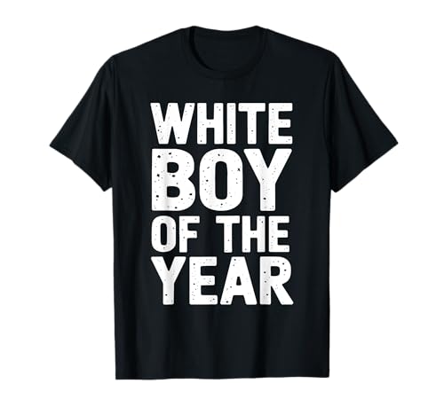 White Boy Of The Year Urban Slogan Humor Statement T-Shirt von Selbstbewusst Lustiger White Boy Of The Year
