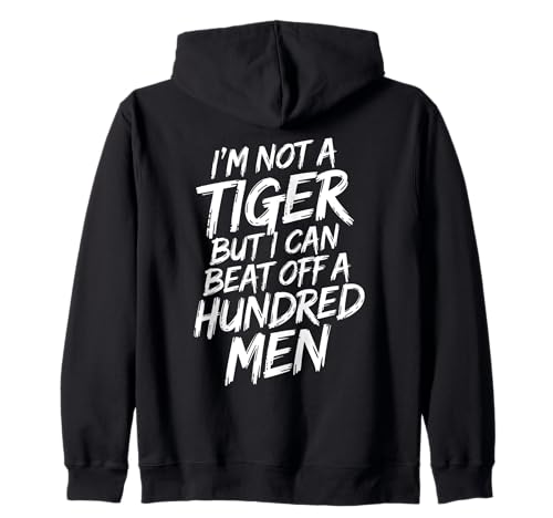 I'm Not A Tiger But I Can Beat Off A Hundred Men Humor Kapuzenjacke I'm Not A Tiger But I Can Beat Off A Hundred Men Humor Kapuzenjacke von Selbstbewusster Spruch Für Erwachsene Mit Humor