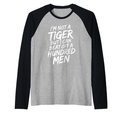 I'm Not A Tiger But I Can Beat Off A Hundred Men Humor Raglan I'm Not A Tiger But I Can Beat Off A Hundred Men Humor Raglan von Selbstbewusster Spruch Für Erwachsene Mit Humor
