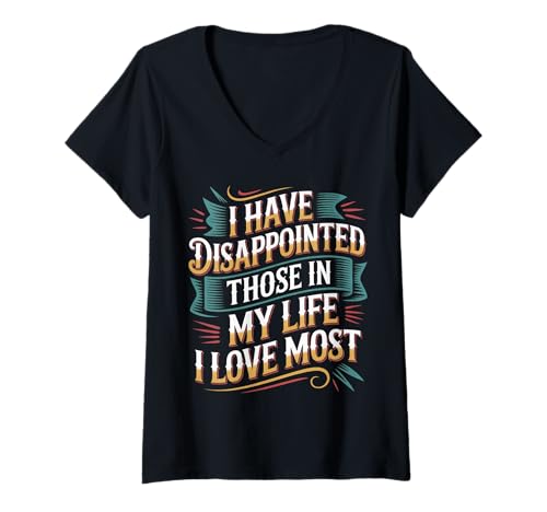 Damen I Have Disappointed Those In My Life I Love Most - T-Shirt mit V-Ausschnitt Damen I Have Disappointed Those In My Life I Love Most - T-Shirt mit V-Ausschnitt von Selbstbewusstes Enttäuschungsenergie