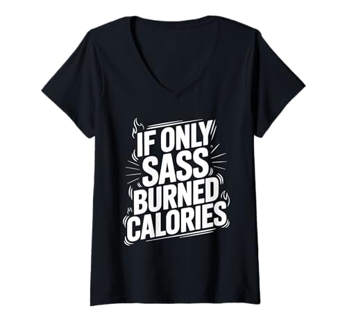 Damen If Only Sass Burned Calories Humor Zitat T-Shirt mit V-Ausschnitt Damen If Only Sass Burned Calories Humor Zitat T-Shirt mit V-Ausschnitt von Selbstbewusstsein Mit Humor