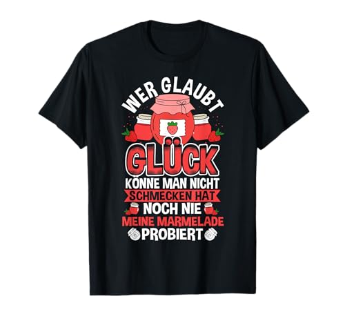 Glück Schmeckt Man - Lustiger Spruch Meine Marmelade T-Shirt von Selbstgemachte Marmelade T-shirt
