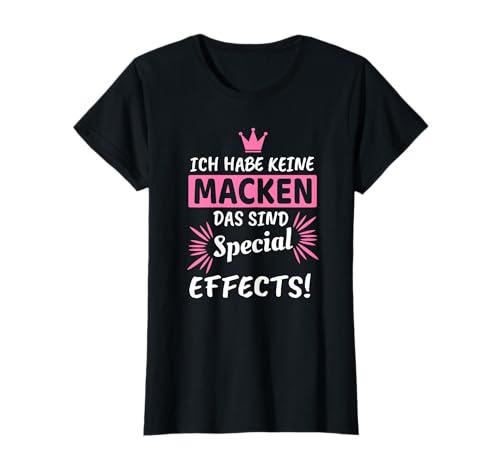 Damen Ich Habe Keine Macken Das Sind Special Effects I Damen T-Shirt von Selbstironie Zicken Zicke Damen Geschenke