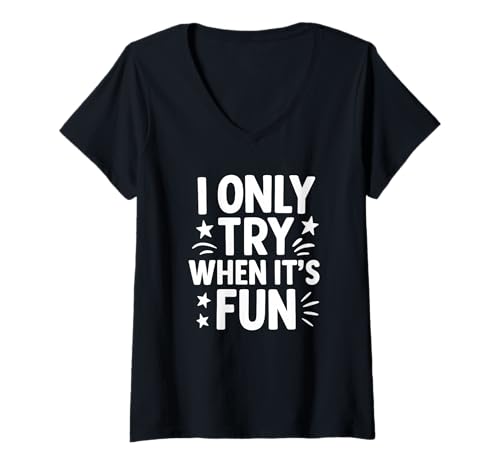Damen I Only Try When It's Fun Lustiges Lazy Motivation Zitat T-Shirt mit V-Ausschnitt Damen I Only Try When It's Fun Lustiges Lazy Motivation Zitat T-Shirt mit V-Ausschnitt von Selective Energy Humor and Effort Avoidance Tees