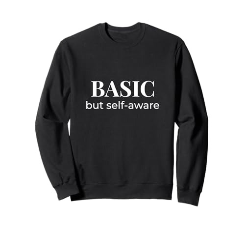 Basic but Self-Aware | Lustiges Zitat Design Frauen Teenager Geschenk Sweatshirt Basic but Self-Aware | Lustiges Zitat Design Frauen Teenager Geschenk Sweatshirt von Self-Aware Threads