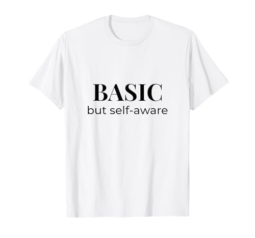 Basic but Self-Aware | Lustiges Zitat Design Frauen Teenager Geschenk T-Shirt Basic but Self-Aware | Lustiges Zitat Design Frauen Teenager Geschenk T-Shirt von Self-Aware Threads
