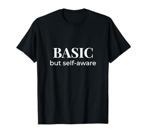 Basic but Self-Aware | Lustiges Zitat Design Frauen Teenager Geschenk T-Shirt Basic but Self-Aware | Lustiges Zitat Design Frauen Teenager Geschenk T-Shirt von Self-Aware Threads