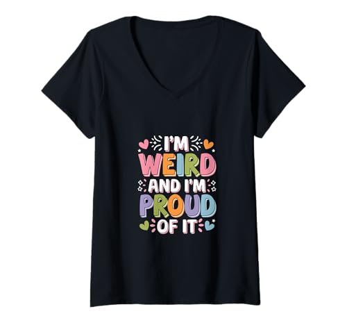Damen I'm Weird And I'm Proud Of It Einheitlichkeit umarmen |--- T-Shirt mit V-Ausschnitt Damen I'm Weird And I'm Proud Of It Einheitlichkeit umarmen |--- T-Shirt mit V-Ausschnitt von Seltsame Verrücktheit stolz umarmen