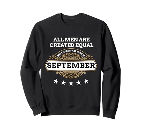 Alle Männer sind gleich, Aber die besten im September geboren Sweatshirt Alle Männer sind gleich, Aber die besten im September geboren Sweatshirt von September Birthday Honoree Celebrant