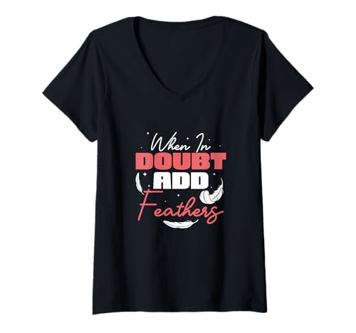 Damen Wenn Sie Zweifel haben, fügen Sie Federn hinzu Lustige Showgirls, Darstellerinnen T-Shirt mit V-Ausschnitt Damen Wenn Sie Zweifel haben, fügen Sie Federn hinzu Lustige Showgirls, Darstellerinnen T-Shirt mit V-Ausschnitt von Sequins And Shenanigans