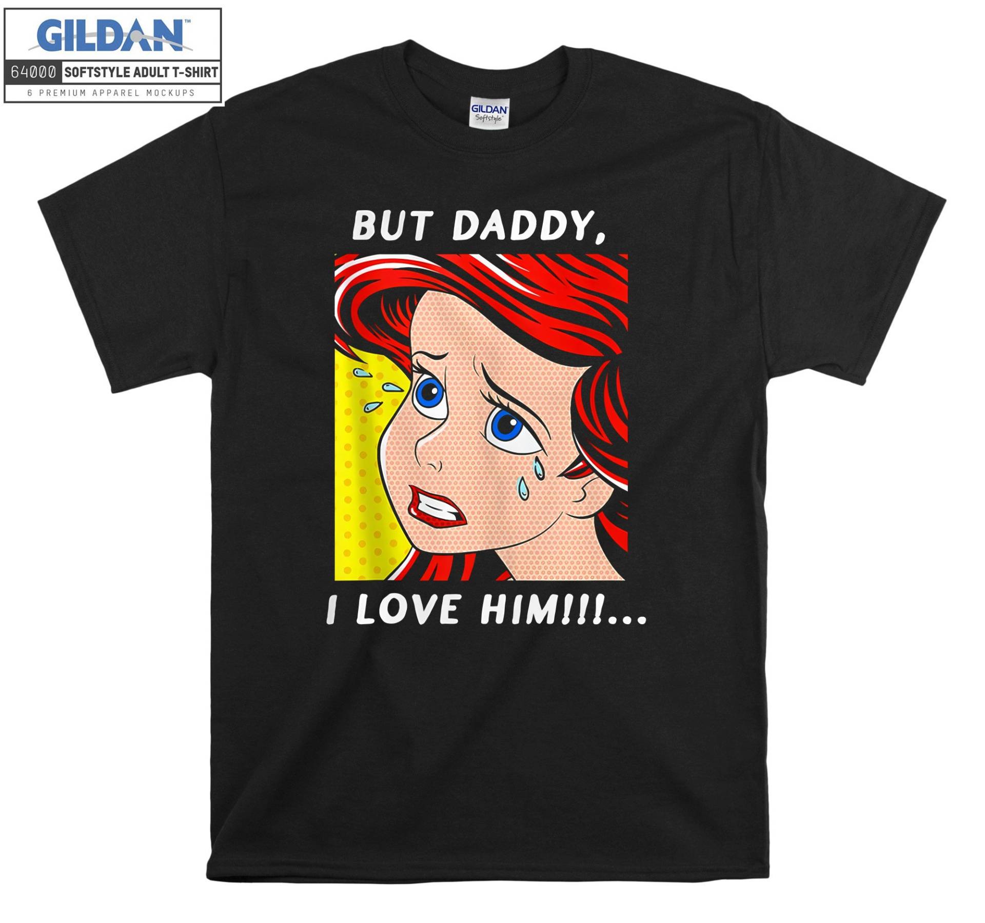 Ariel Meerjungfrau But Daddy I Love T-Shirt Hoody Kinder Tragetasche Tshirt S-M-L-xl-xxl-3xl-4xl-5xl Gildan Oversized Herren Damen Unisex 6528 von Serbanati