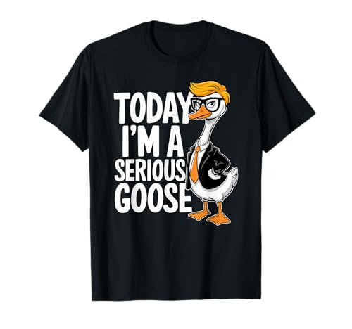 Today I'm a Serious Goose Lustiger Humor Spruch Männer Frauen Kinder T-Shirt Today I'm a Serious Goose Lustiger Humor Spruch Männer Frauen Kinder T-Shirt von Serious Goose Funny Quote Humor Apparel Co