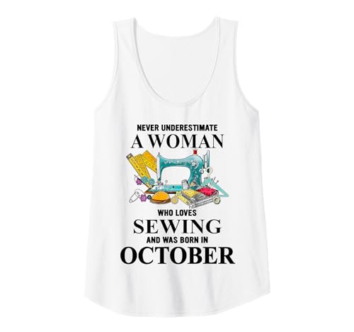 Damen Unterschätze Niemals eine Frau, die gerne näht. Oktobergeburtstag Tank Top von Sewing Is My Valentines I Love Sewing Machine