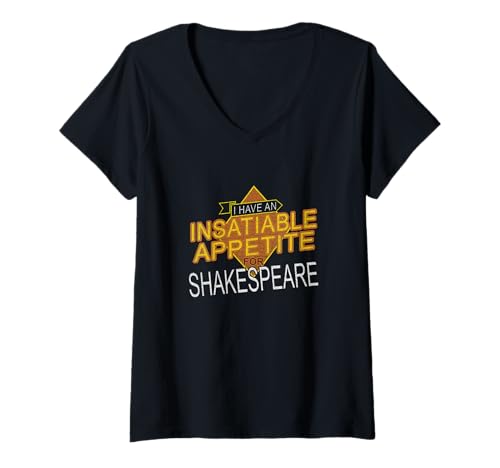 Damen Distressed Insatiable Appetite Shakespeae Humorvolles Meme T-Shirt mit V-Ausschnitt von Shakespearean Quotes Apparel