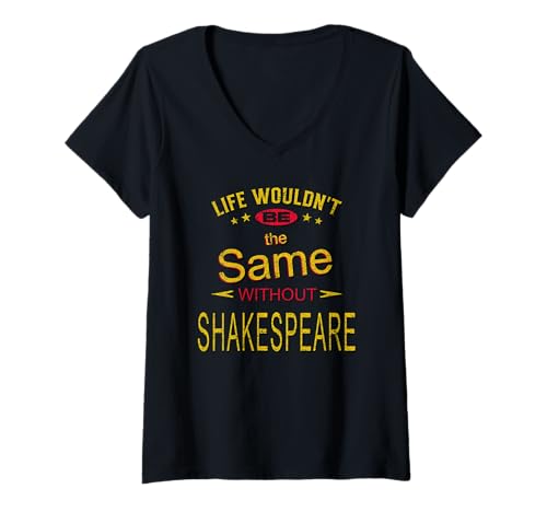 Damen Distressed Life Same Without Shakespeare, humorvoller Slogan T-Shirt mit V-Ausschnitt von Shakespearean Quotes Apparel