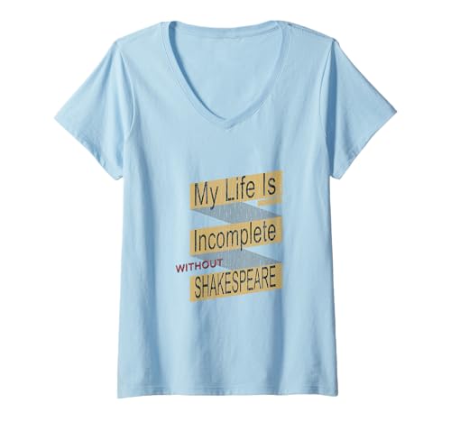 Damen Distressed Life Uncomplete Without Shakespeare Humorous Meme T-Shirt mit V-Ausschnitt von Shakespearean Quotes Apparel