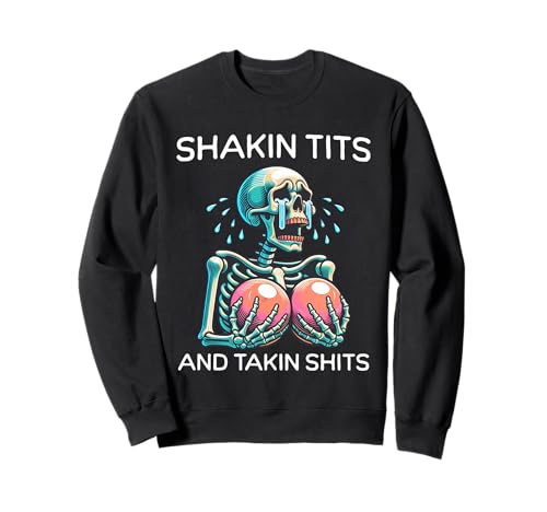 Shakin Tits and Takin Shits Lustiges Meme Silly Y2k Frauen Sweatshirt Shakin Tits and Takin Shits Lustiges Meme Silly Y2k Frauen Sweatshirt von Shakin' Tits and Takin' Shits Funny Adult Humor