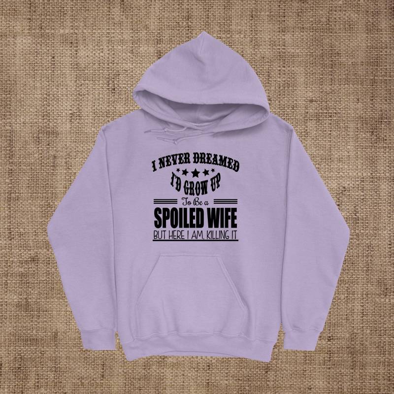 I Never Dreamed I'd Grow Up To Be A Spoiled Wife But Here Am Killing It Adult Hoodie, Kapuzenpullover, Kapuzenpullover I Never Dreamed I'd Grow Up To Be A Spoiled Wife But Here Am Killing It Adult Hoodie, Kapuzenpullover, Kapuzenpullover von ShaysStore