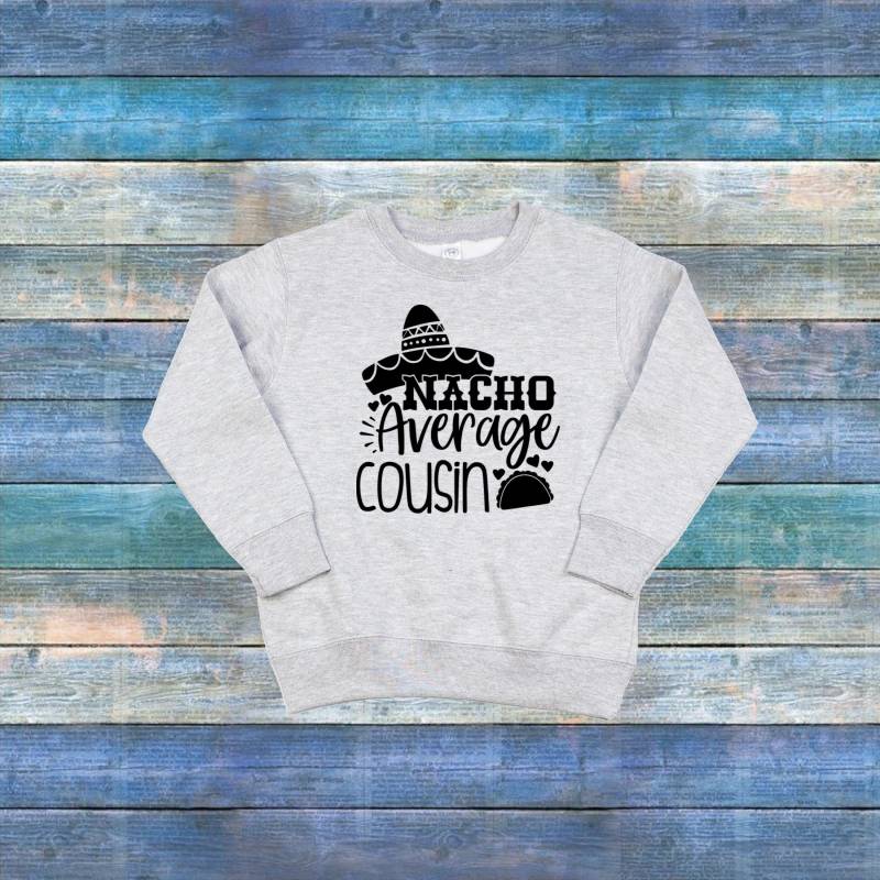 Nacho Average Cousin Kleinkind Sweatshirt, Taco Sweat Shirt von ShaysStore