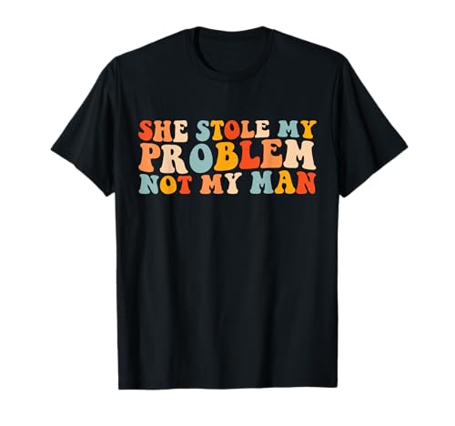 She Stole My Problem Not My Man Lustiger Groovy Spruch Humor T-Shirt She Stole My Problem Not My Man Lustiger Groovy Spruch Humor T-Shirt von She Stole My Problem Not My Man Funny Groovy Pun