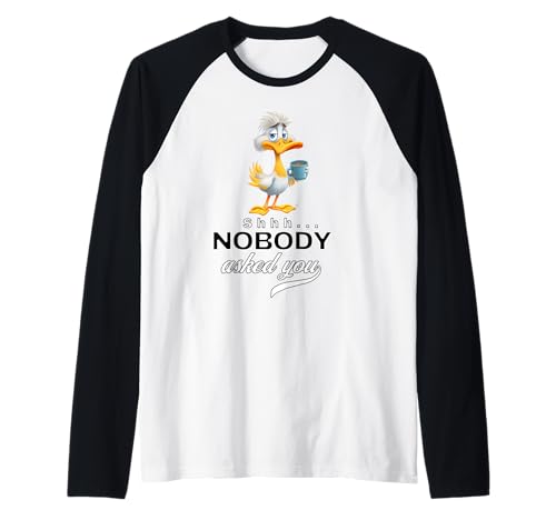 Funny Duck Coffee Quote Sarcastic Nobody Asked You Men Women Raglan Funny Duck Coffee Quote Sarcastic Nobody Asked You Men Women Raglan von Shhh… Nobody Asked You
