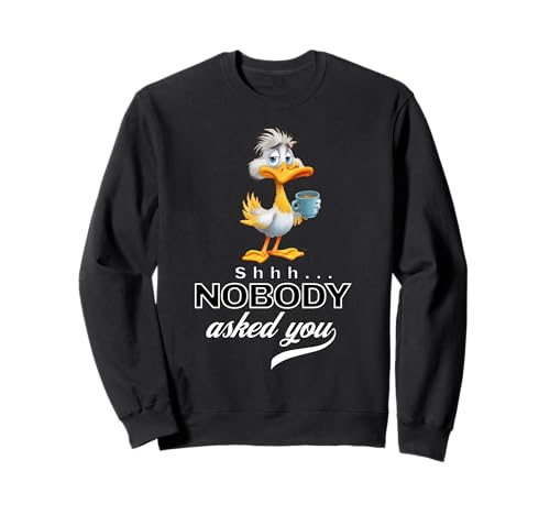 Funny Duck Coffee Quote Sarcastic Nobody Asked You Men Women Sweatshirt von Shhh… Nobody Asked You