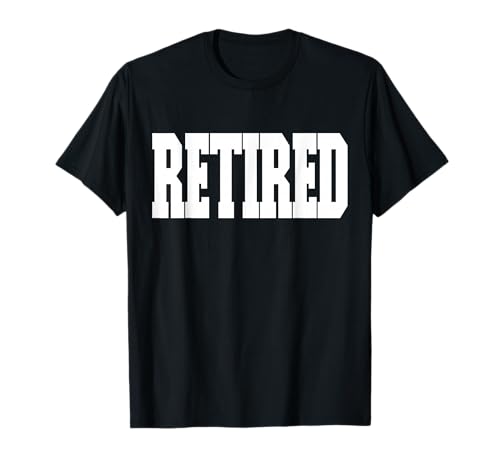 Shirt That Says Retired für Damen und Herren T-Shirt von Shirt That Says Retired