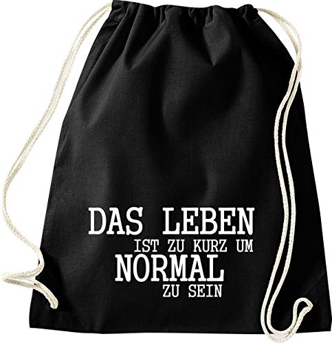 ShirtInStyle Gym Sack Turnbeutel DAS LEBEN IST ZU KURZ UM NORMAL ZU SEIN, Farbe Schwarz von ShirtInStyle