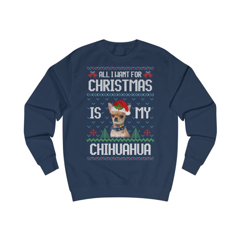 All I Want For Christmas Is My Chihuahua Sweatshirt, Pullover Advent Weihnachten, Ugly Sweater Hund, Weihnachtspulli Hundezüchter Geschenk von ShirtSella