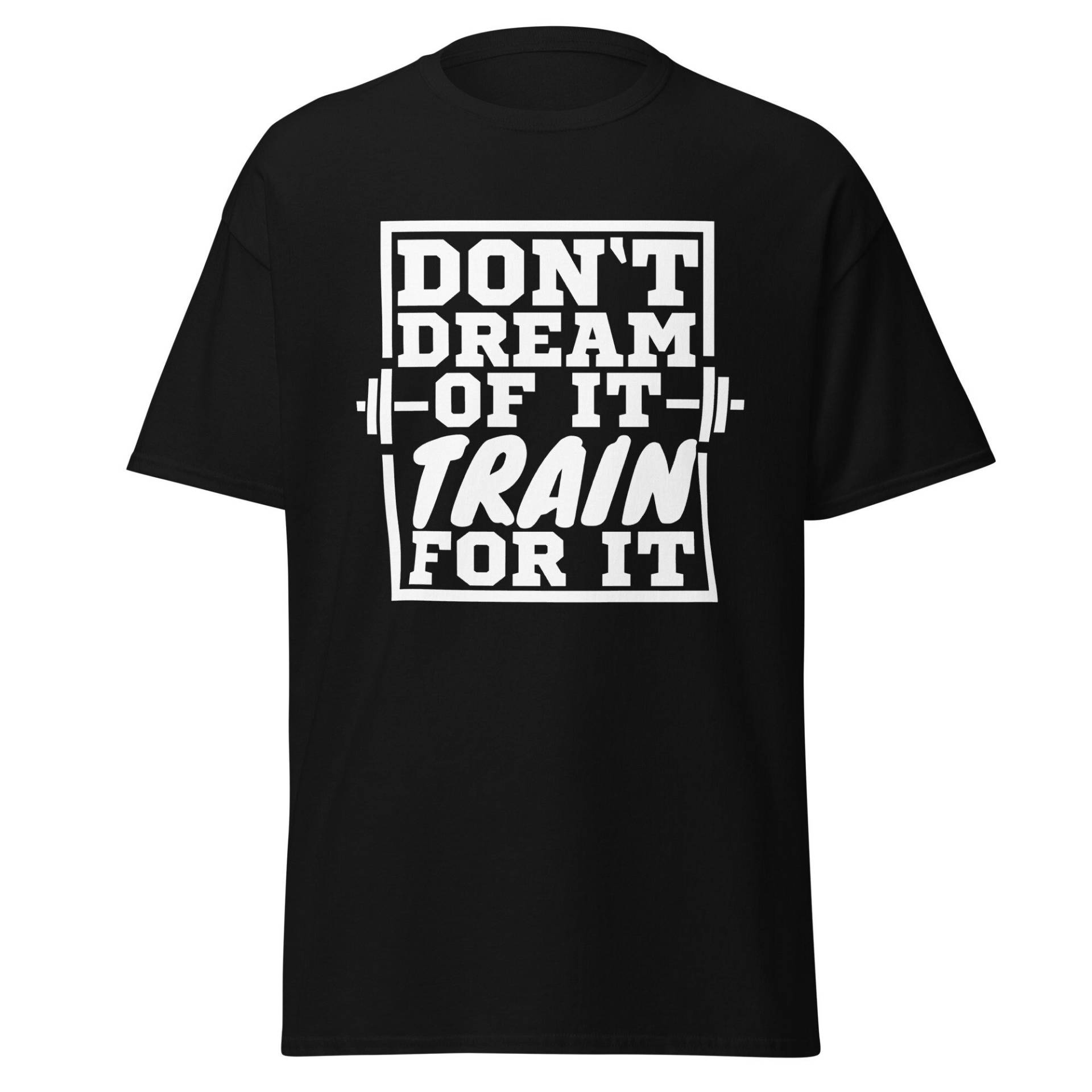 Don't Dream Of It Train For It, Shirt Mit Motivierendem Spruch Für Männer Und Frauen Das Fitnessstudio von ShirtdesignCH