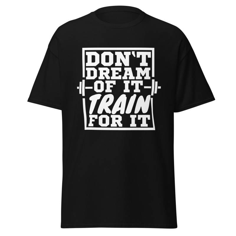 Don't Dream Of It Train For It, Shirt Mit Motivierendem Spruch Für Männer Und Frauen Das Fitnessstudio von ShirtdesignCH