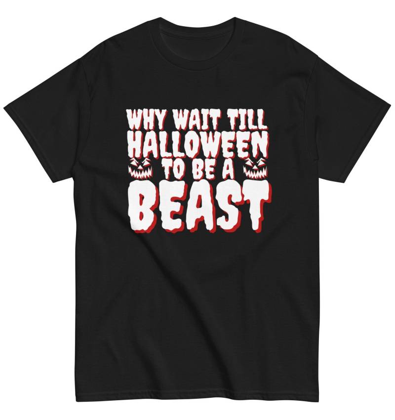 Halloween T-Shirt - „Why Wait Till To Be A Beast" Lustiges Fitness Und Party Shirt Für Männer Frauen von ShirtdesignCH