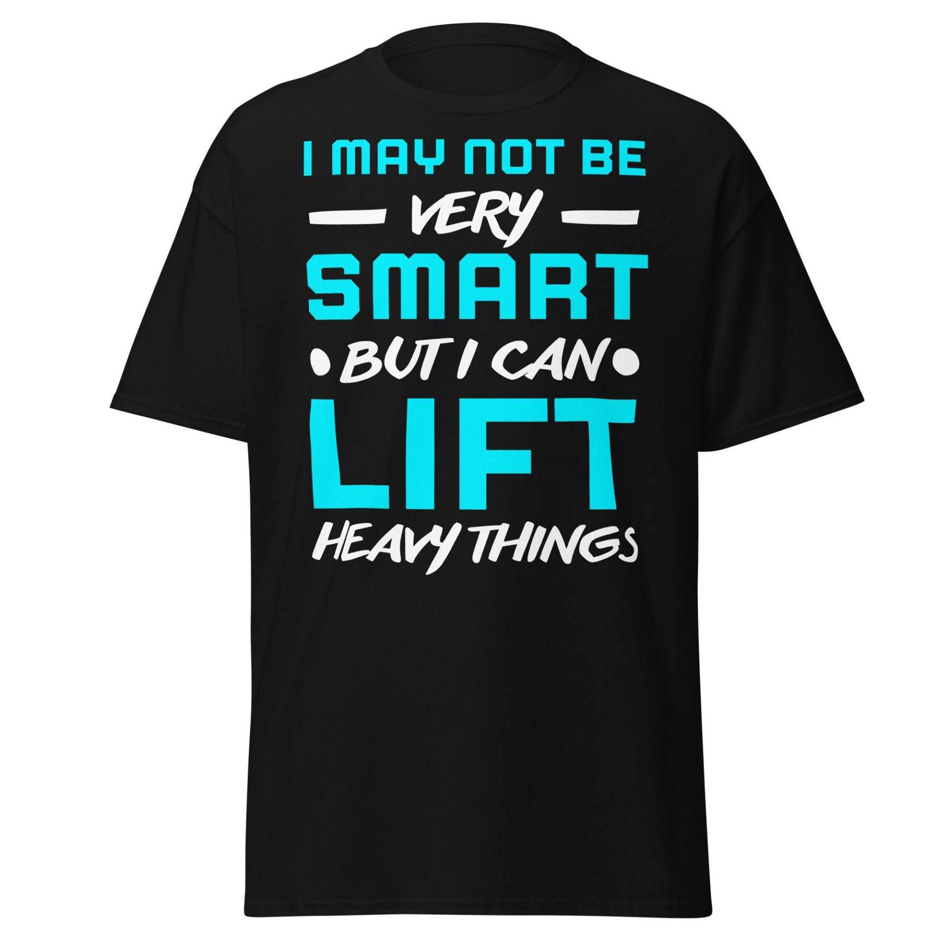 I May Not Be Very Smart But Can Lift Heavy Things, Workout Tshirt Für Damen Und Herren, Sport Shirts Mit Lustigem Spruch von ShirtdesignCH