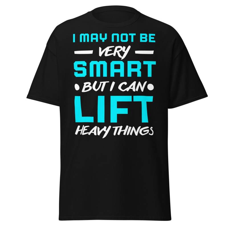 I May Not Be Very Smart But Can Lift Heavy Things, Workout Tshirt Für Damen Und Herren, Sport Shirts Mit Lustigem Spruch von ShirtdesignCH