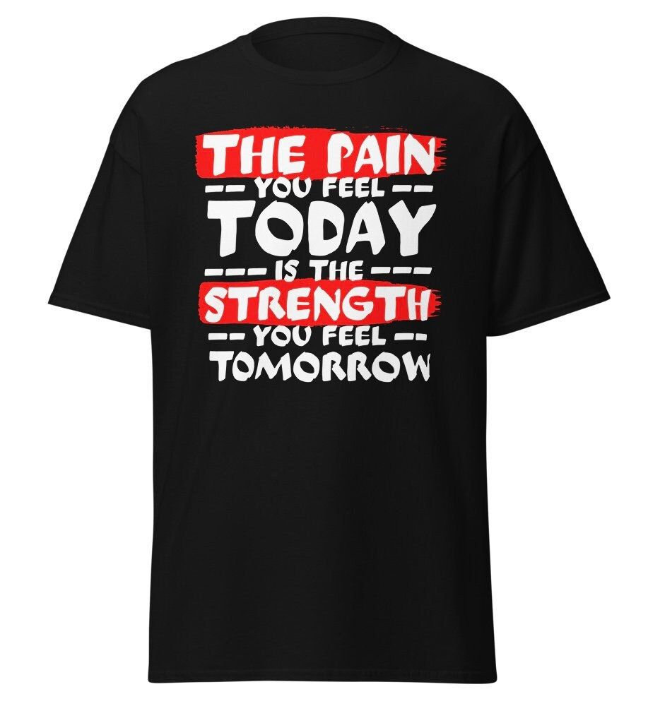 The Pain You Feel Today Is The Strength Tomorrow, Workout Tshirt Für Männer Und Frauen, Training Sport Fitnessstudio Motivation von ShirtdesignCH