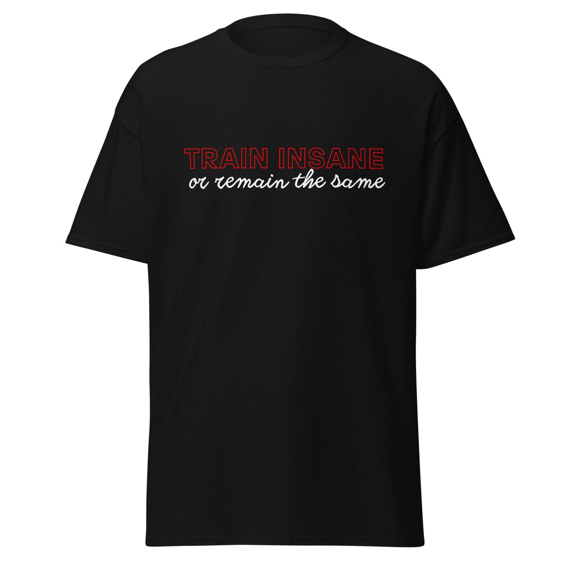 Train Insane Or Remain The Same, Workout Tshirt Für Herren Und Damen, Sport Shirts Das Fitnessstudio, Kraftsport Bodybuilding von ShirtdesignCH