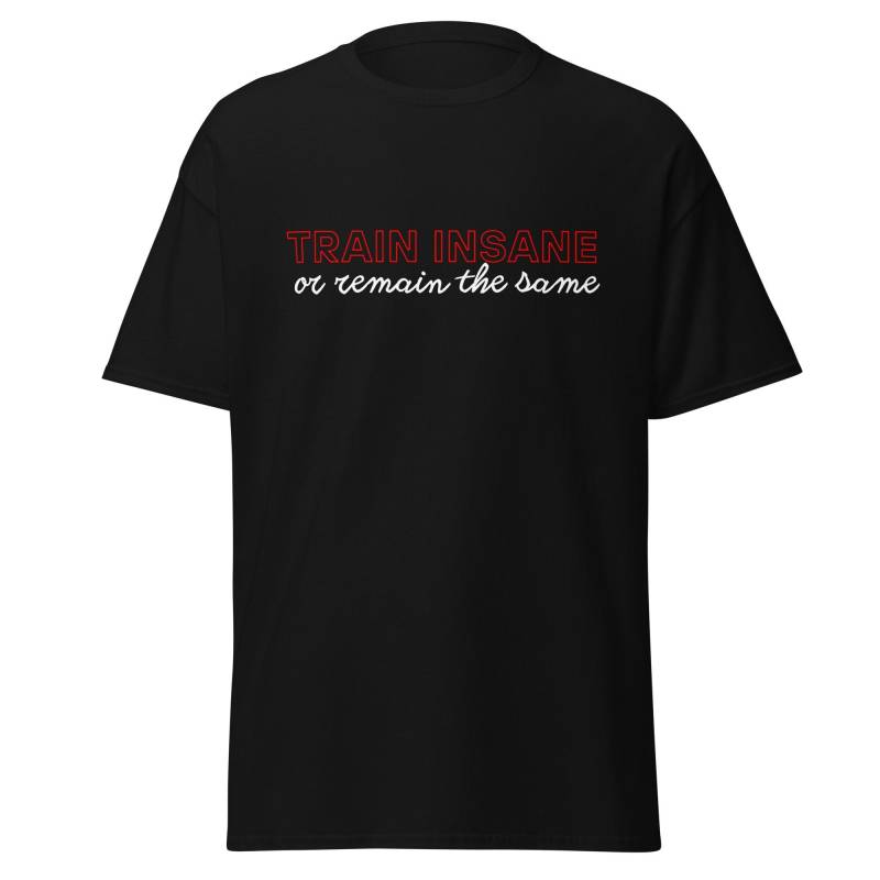 Train Insane Or Remain The Same, Workout Tshirt Für Herren Und Damen, Sport Shirts Das Fitnessstudio, Kraftsport Bodybuilding von ShirtdesignCH